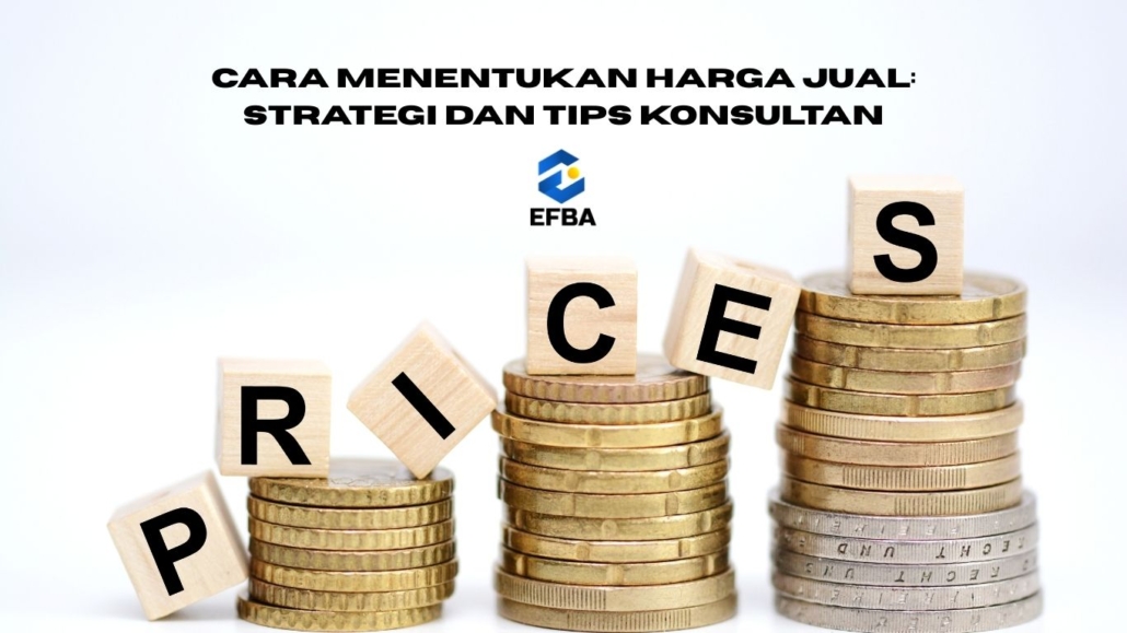 Cara Menentukan Harga Jual: Strategi dan Tips Konsultan